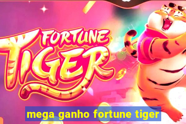 mega ganho fortune tiger