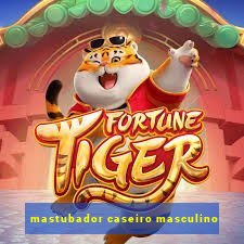 mastubador caseiro masculino