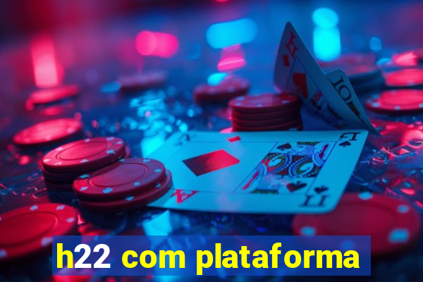 h22 com plataforma