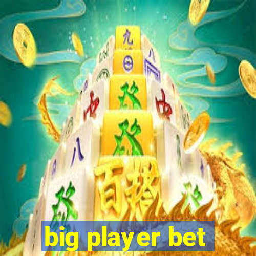 big player bet