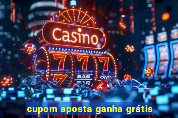 cupom aposta ganha grátis