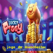 jogo do manchester united ao vivo futemax