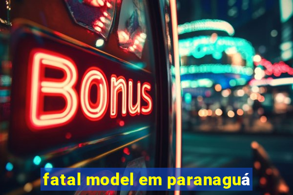 fatal model em paranaguá