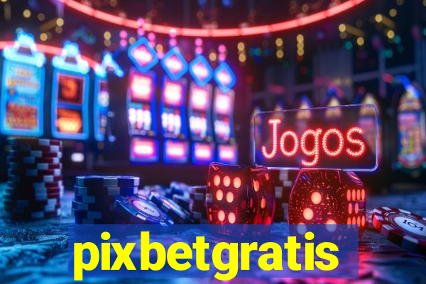 pixbetgratis