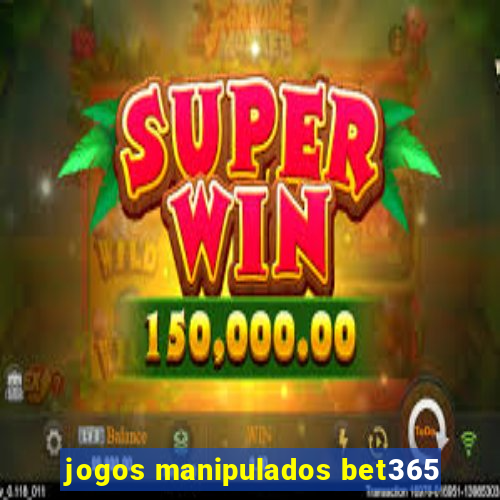 jogos manipulados bet365