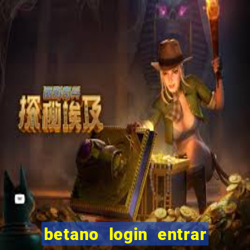 betano login entrar na minha conta