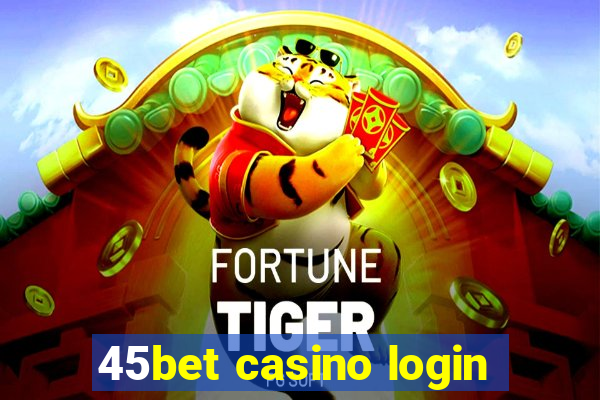 45bet casino login