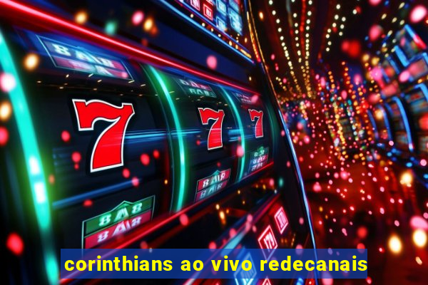 corinthians ao vivo redecanais