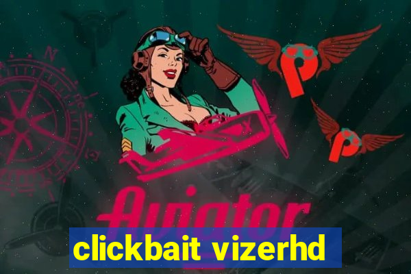 clickbait vizerhd