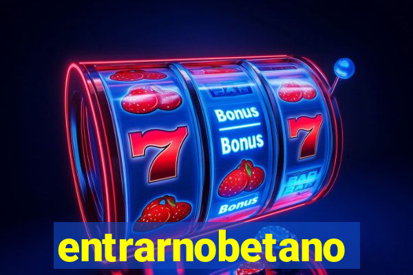 entrarnobetano