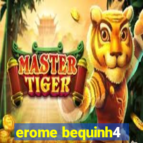 erome bequinh4