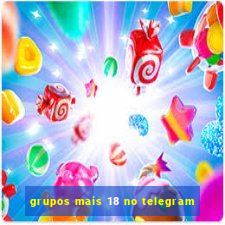 grupos mais 18 no telegram