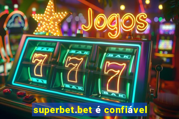 superbet.bet é confiável