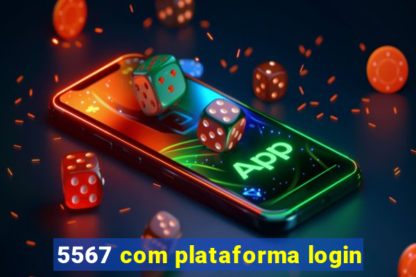 5567 com plataforma login