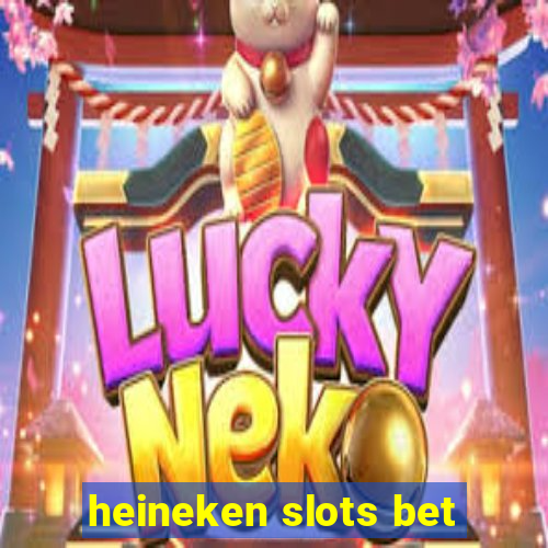 heineken slots bet