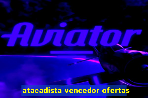 atacadista vencedor ofertas