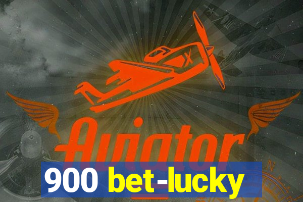 900 bet-lucky