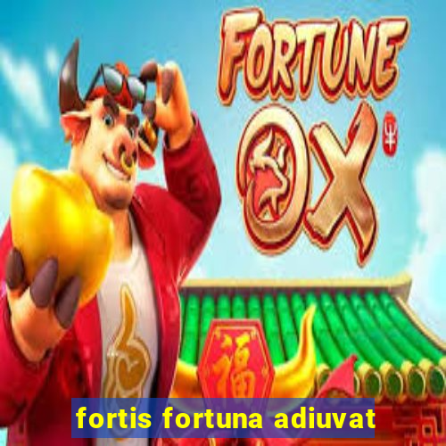 fortis fortuna adiuvat