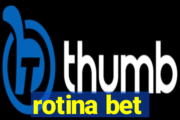 rotina bet