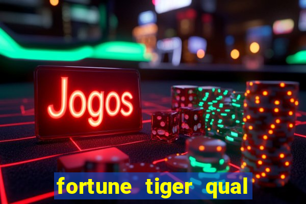 fortune tiger qual a melhor plataforma