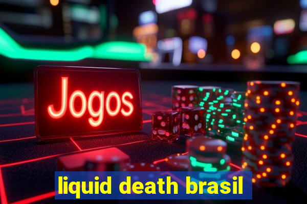 liquid death brasil