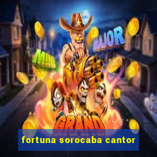 fortuna sorocaba cantor