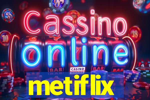 metiflix