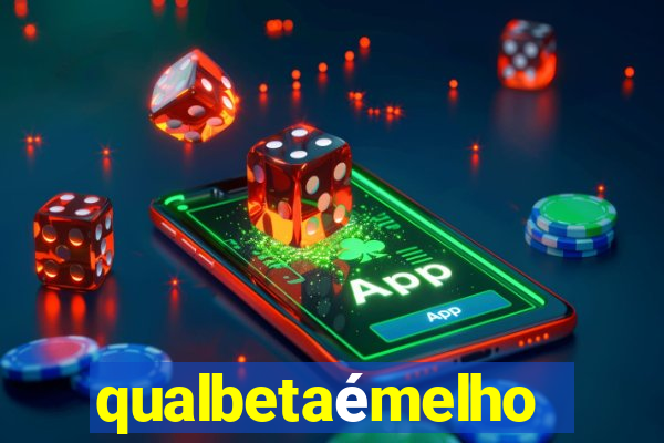 qualbetaémelhor