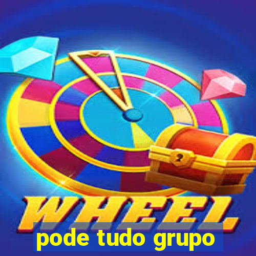 pode tudo grupo