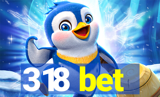 318 bet