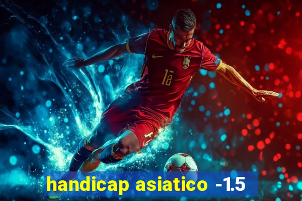 handicap asiatico -1.5