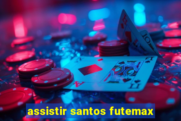 assistir santos futemax