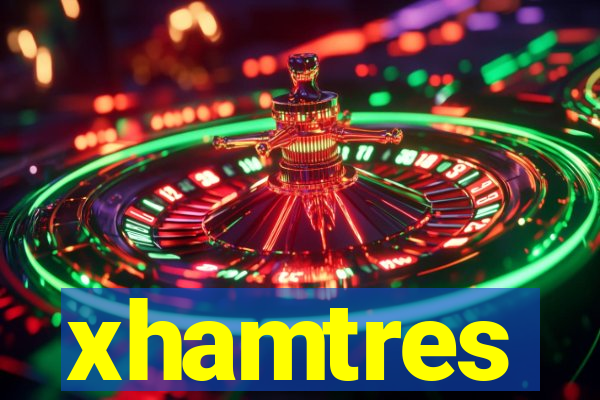 xhamtres