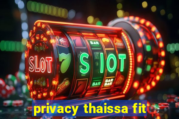 privacy thaissa fit