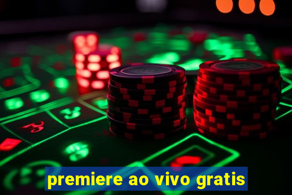 premiere ao vivo gratis