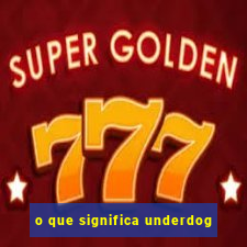 o que significa underdog