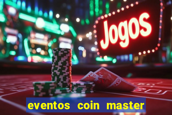 eventos coin master horário 2024