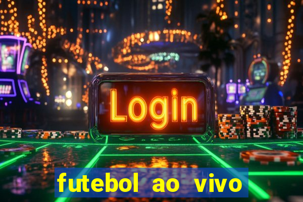 futebol ao vivo hoje futemax