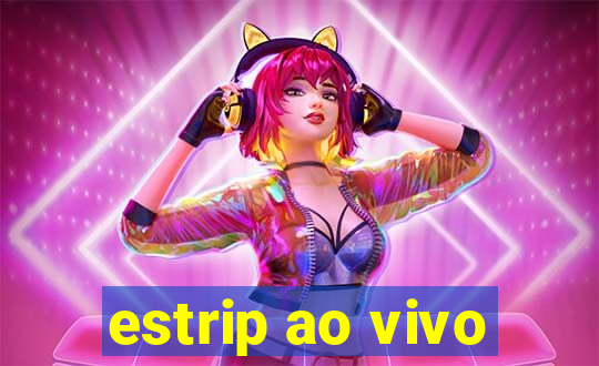 estrip ao vivo