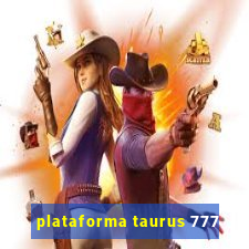 plataforma taurus 777