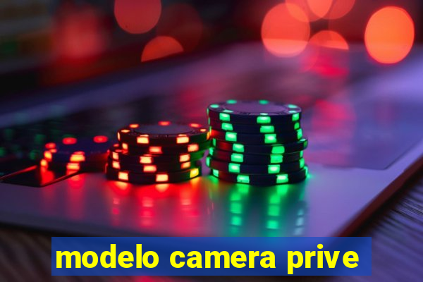 modelo camera prive