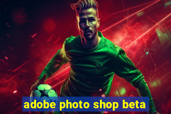 adobe photo shop beta