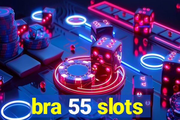 bra 55 slots