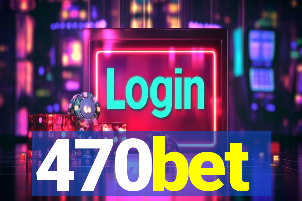 470bet