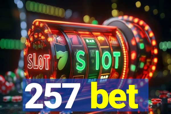 257 bet