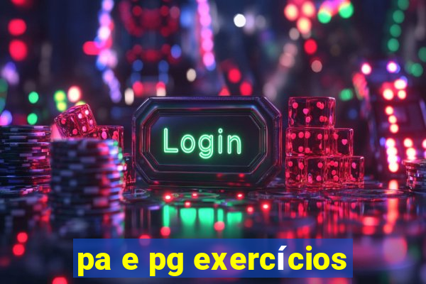 pa e pg exercícios