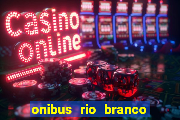 onibus rio branco porto velho