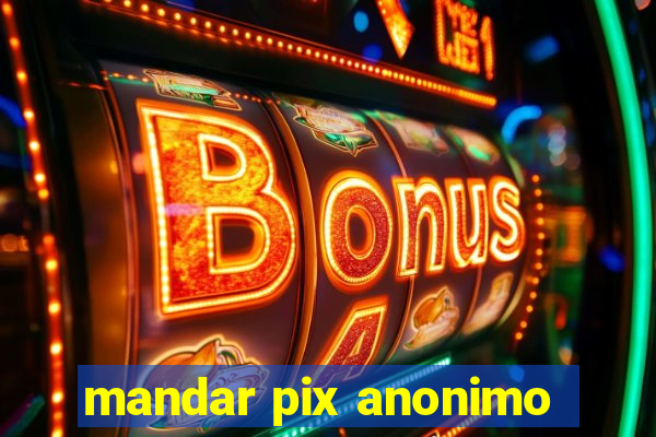 mandar pix anonimo