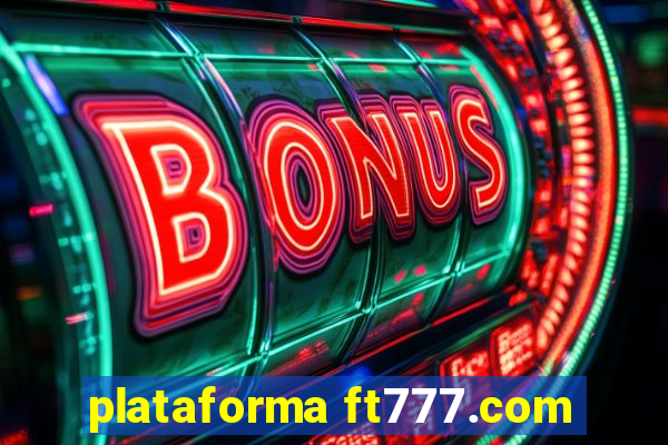 plataforma ft777.com