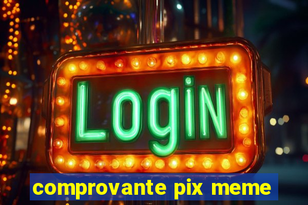 comprovante pix meme